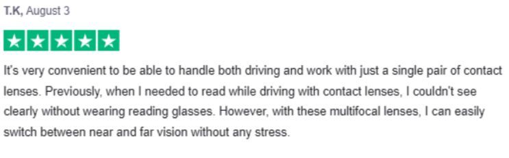 Screenshot of a 5-star review from a satisfied customer, as seen on the Quicklens website. The review says: It's very convenient to be able to handle both driving and work with just a single pair of contact lenses. Previously, when I needed to read while driving with contact lenses, I couldn't see clearly without wearing reading glasses. However, with these multifocal lenses, I can easily switch between near and far vision without any stress.